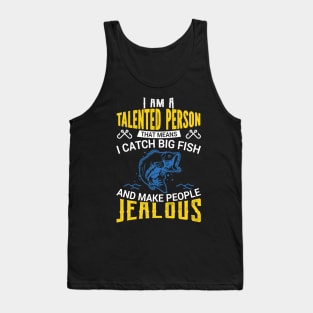 I Am a Talented Person I Catch Big Fish - Fishing Tank Top